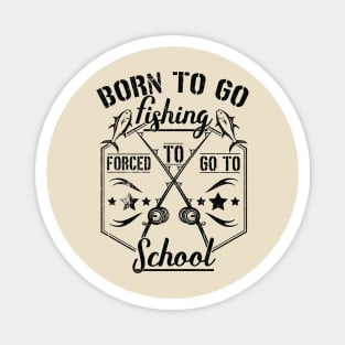 Born to Go Fishing Forced to Go to School camping design Magnet